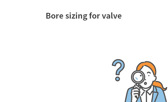 Bore sizing for valve